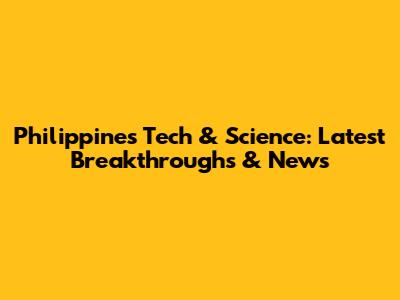 Philippines Tech & Science: Latest Breakthroughs & News