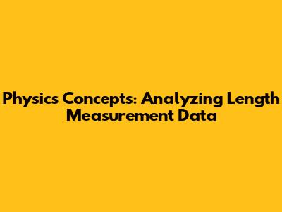 Physics Concepts: Analyzing Length Measurement Data
