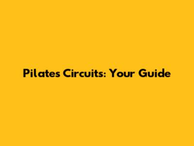 Pilates Circuits: Your Guide