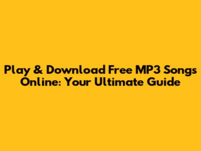 Play & Download Free MP3 Songs Online: Your Ultimate Guide
