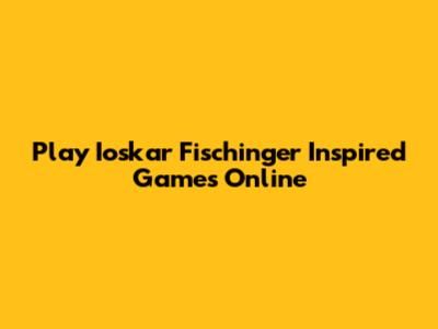 Play Ioskar Fischinger Inspired Games Online
