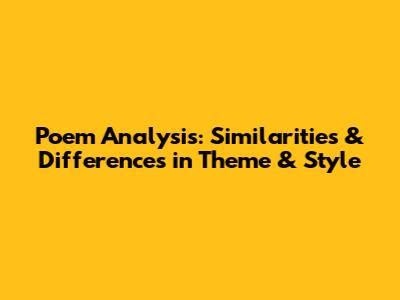 Poem Analysis: Similarities & Differences in Theme & Style