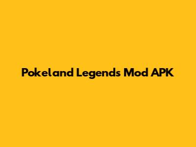 Pokeland Legends Mod APK