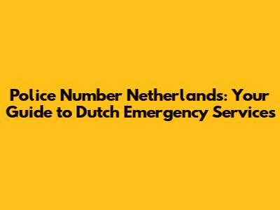 Police Number Netherlands: Your Guide to Dutch Emergency Services
