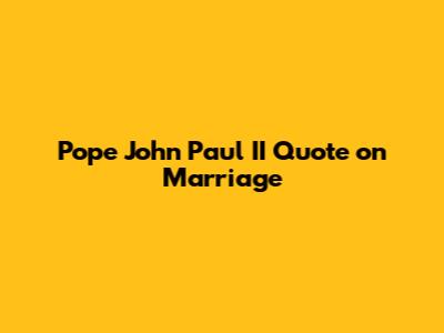 Pope John Paul II Quote on Marriage