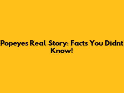 Popeye's Real Story: Facts You Didn't Know!