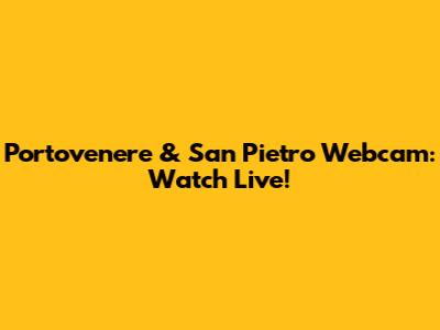 Portovenere & San Pietro Webcam: Watch Live!