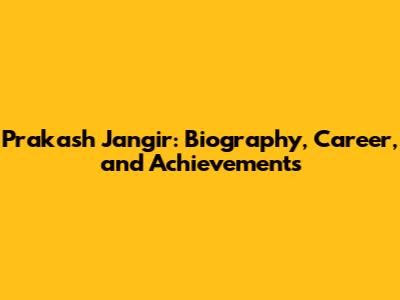 Prakash Jangir: Biography, Career, and Achievements