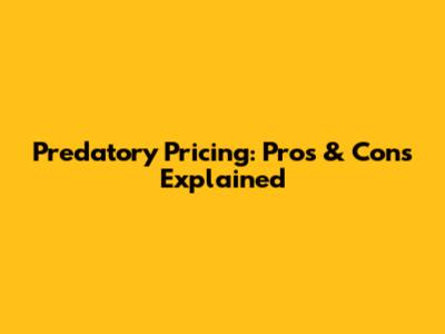 Predatory Pricing: Pros & Cons Explained