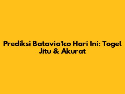 Prediksi Batavia1co Hari Ini: Togel Jitu & Akurat