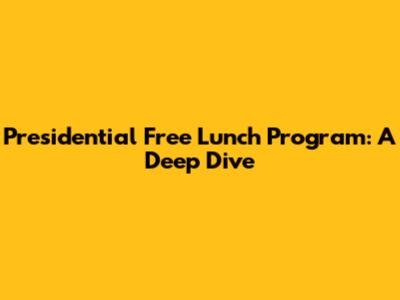 Presidential Free Lunch Program: A Deep Dive
