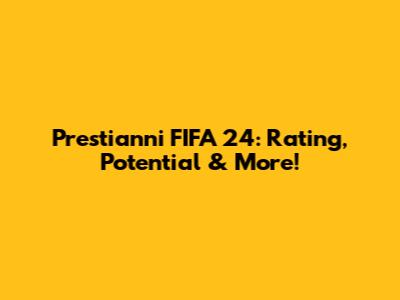 Prestianni FIFA 24: Rating, Potential & More!