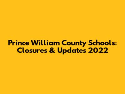 Prince William County Schools: Closures & Updates 2022