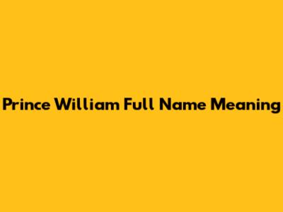 Prince William Full Name Meaning