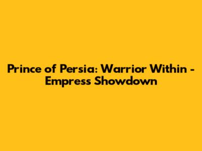 Prince of Persia: Warrior Within - Empress Showdown