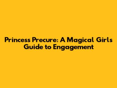 Princess Precure: A Magical Girl's Guide to Engagement