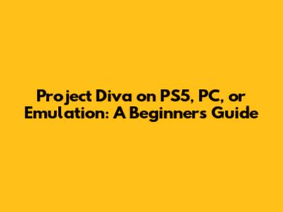 Project Diva on PS5, PC, or Emulation: A Beginner's Guide