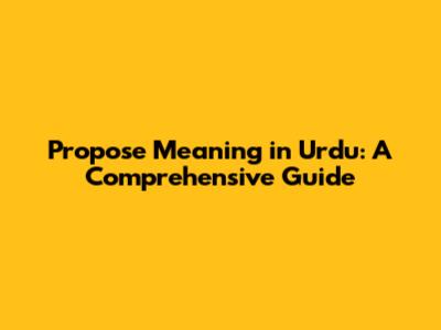 Propose Meaning in Urdu: A Comprehensive Guide