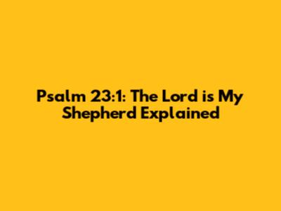 Psalm 23:1: The Lord is My Shepherd Explained