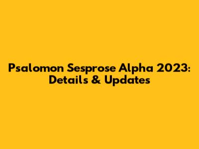 Psalomon Sesprose Alpha 2023: Details & Updates