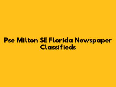 Pse Milton SE Florida Newspaper Classifieds