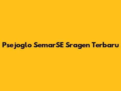 Psejoglo SemarSE Sragen Terbaru