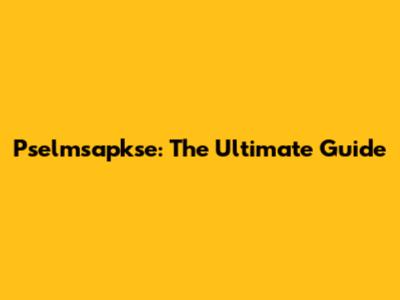 Pselmsapkse: The Ultimate Guide