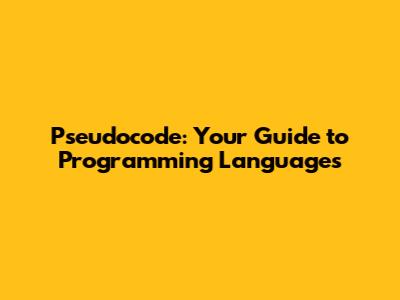 Pseudocode: Your Guide to Programming Languages