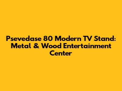 Psevedase 80" Modern TV Stand: Metal & Wood Entertainment Center