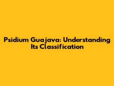 Psidium Guajava: Understanding Its Classification