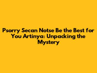 Psorry Secan Notse Be the Best for You Artinya: Unpacking the Mystery