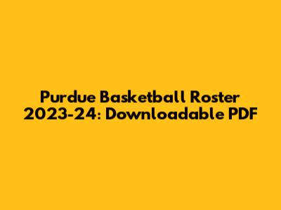 Purdue Basketball Roster 2023-24: Downloadable PDF