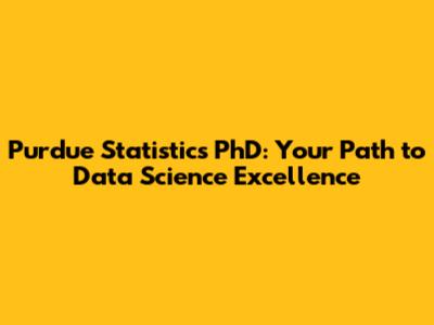 Purdue Statistics PhD: Your Path to Data Science Excellence