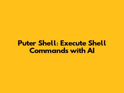 Puter Shell: Execute Shell Commands with AI
