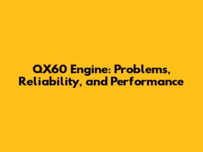 QX60 Engine: Problems, Reliability, and Performance