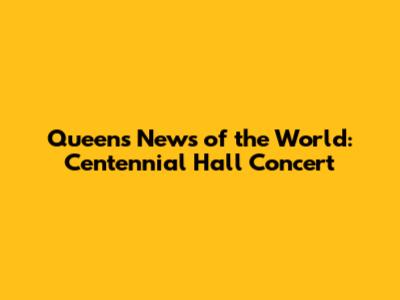 Queen's News of the World: Centennial Hall Concert