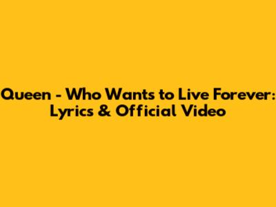 Queen - Who Wants to Live Forever: Lyrics & Official Video