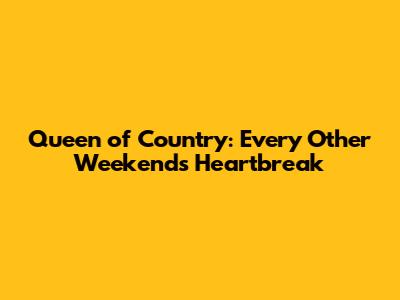 Queen of Country: Every Other Weekend's Heartbreak