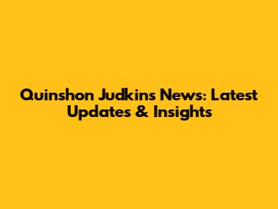 Quinshon Judkins' News: Latest Updates & Insights