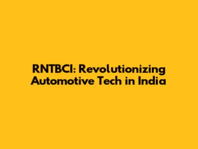 RNTBCI: Revolutionizing Automotive Tech in India