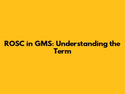 ROSC in GMS: Understanding the Term
