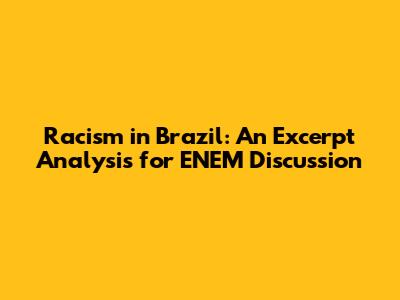 Racism in Brazil: An Excerpt Analysis for ENEM Discussion