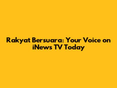 Rakyat Bersuara: Your Voice on iNews TV Today