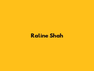 Raline Shah