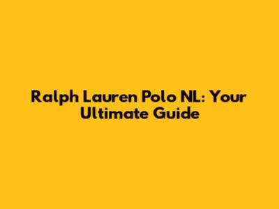 Ralph Lauren Polo NL: Your Ultimate Guide