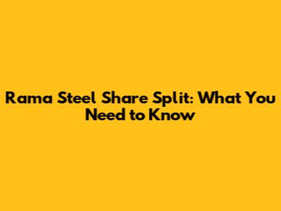 Rama Steel Share Split: What You Need to Know