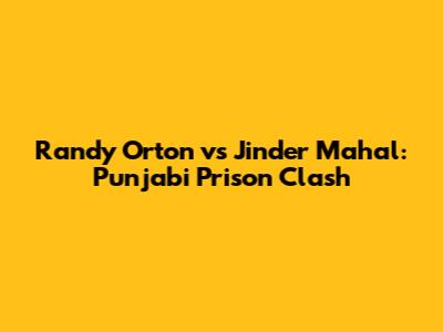 Randy Orton vs Jinder Mahal: Punjabi Prison Clash