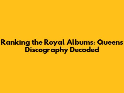 Ranking the Royal Albums: Queen's Discography Decoded