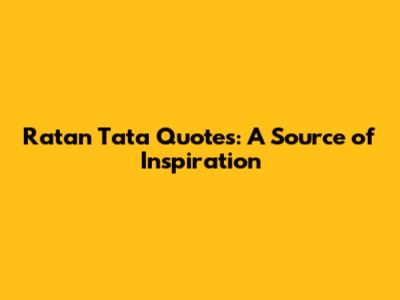 Ratan Tata Quotes: A Source of Inspiration