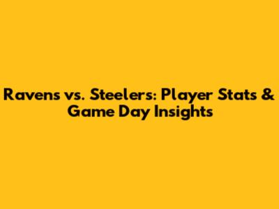 Ravens vs. Steelers: Player Stats & Game Day Insights
